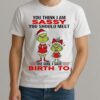 Grinch Santa Hat You Think I Am Sassy You Should Meet The Girl I Gave Birth To Christmas Shirt