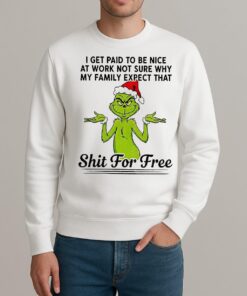 Grinch Santa I Get Paid T Be Nice At Work Not Sure Why My Family Expect Christmas sweater