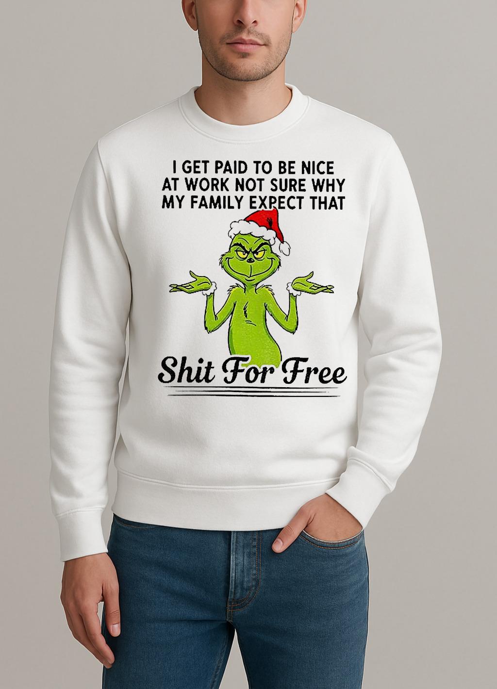 Grinch Santa I Get Paid T Be Nice At Work Not Sure Why My Family Expect Christmas sweater