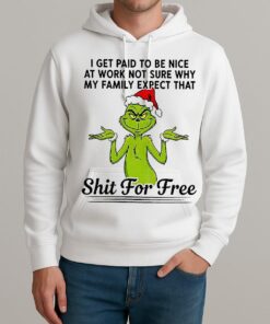 Grinch Santa I Get Paid T Be Nice At Work Not Sure Why My Family Expect Christmas Unisexhoodie