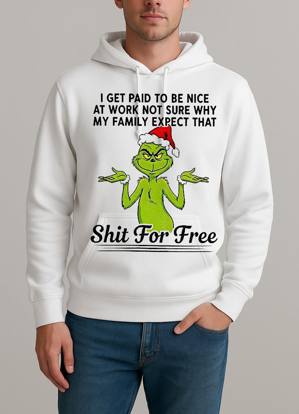 Grinch Santa I Get Paid T Be Nice At Work Not Sure Why My Family Expect Christmas Unisexhoodie