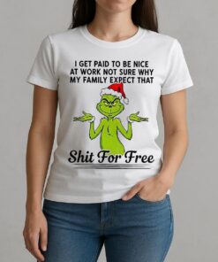 Grinch Santa I Get Paid T Be Nice At Work Not Sure Why My Family Expect Christmas W-tee