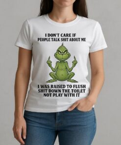 Grinch Santa Middle Finger I Dont Care If People Talk Shit About Me I Was Raised To Flush W-tee