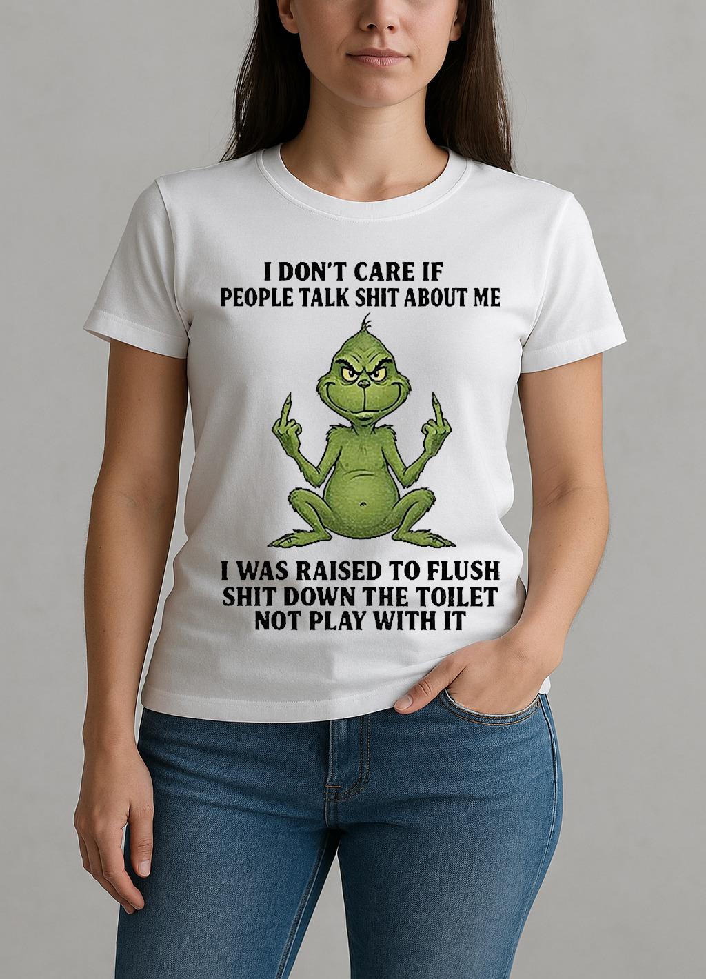 Grinch Santa Middle Finger I Dont Care If People Talk Shit About Me I Was Raised To Flush W-tee
