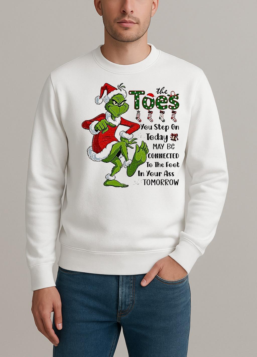 Grinch Santa The Toes You Step On Today May Be Connected To The Foot Christmas sweater