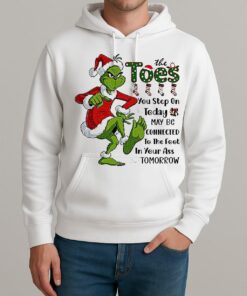 Grinch Santa The Toes You Step On Today May Be Connected To The Foot Christmas Unisexhoodie