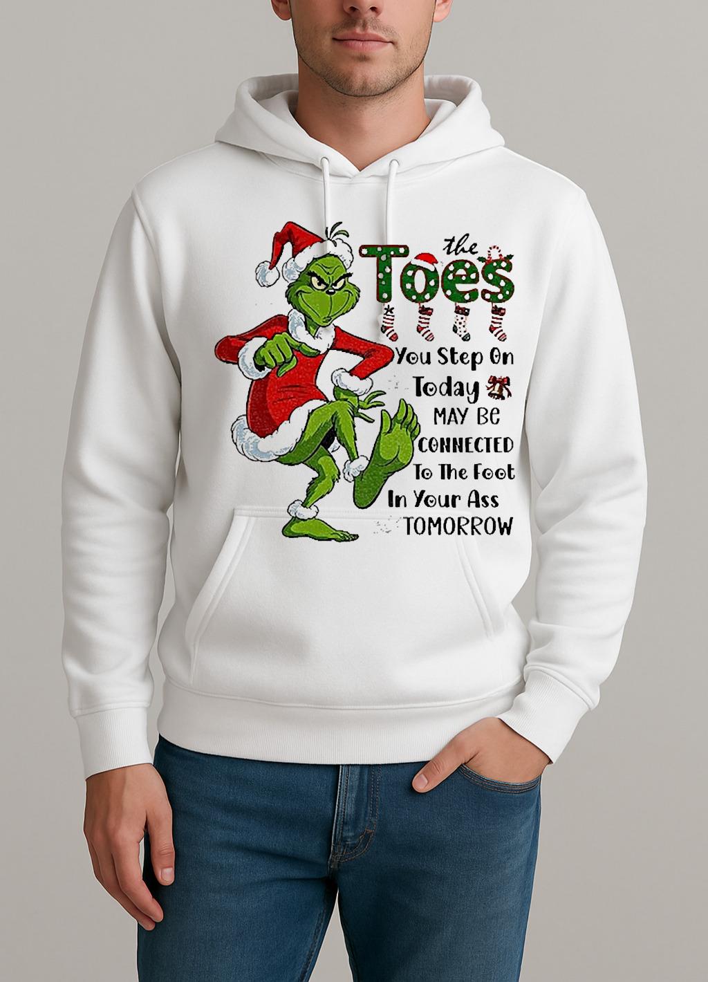 Grinch Santa The Toes You Step On Today May Be Connected To The Foot Christmas Unisexhoodie