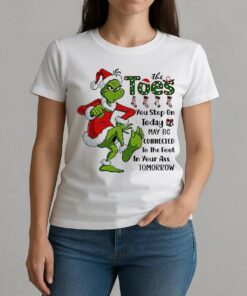 Grinch Santa The Toes You Step On Today May Be Connected To The Foot Christmas W-tee