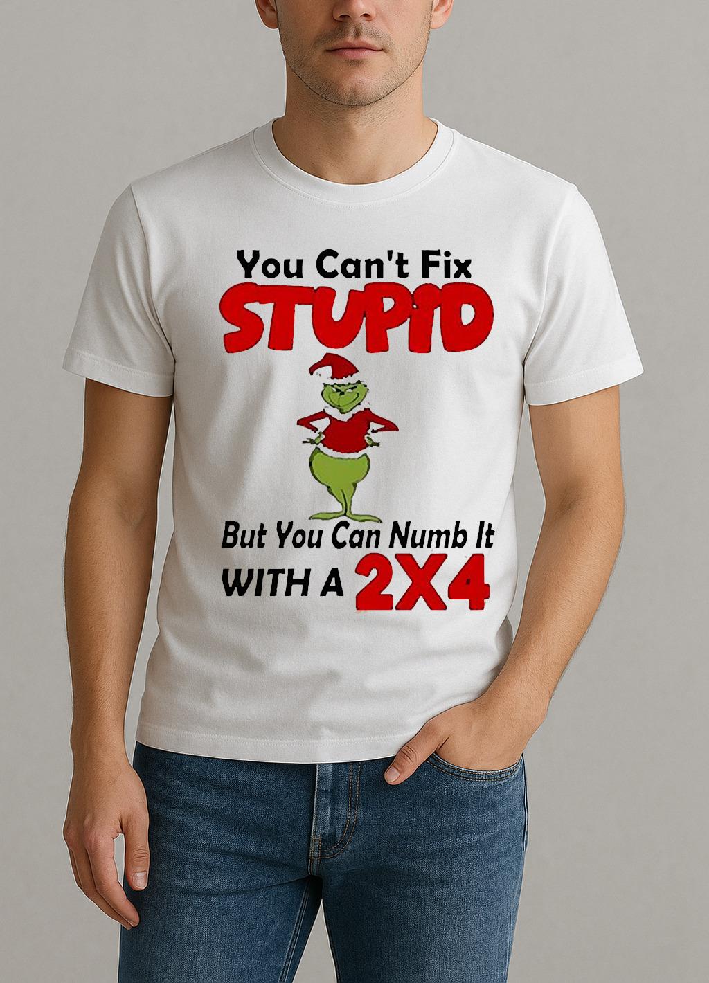 Grinch You Cant Fix Stupid But You Can Numb It With A 2X4 Christmas Shirt