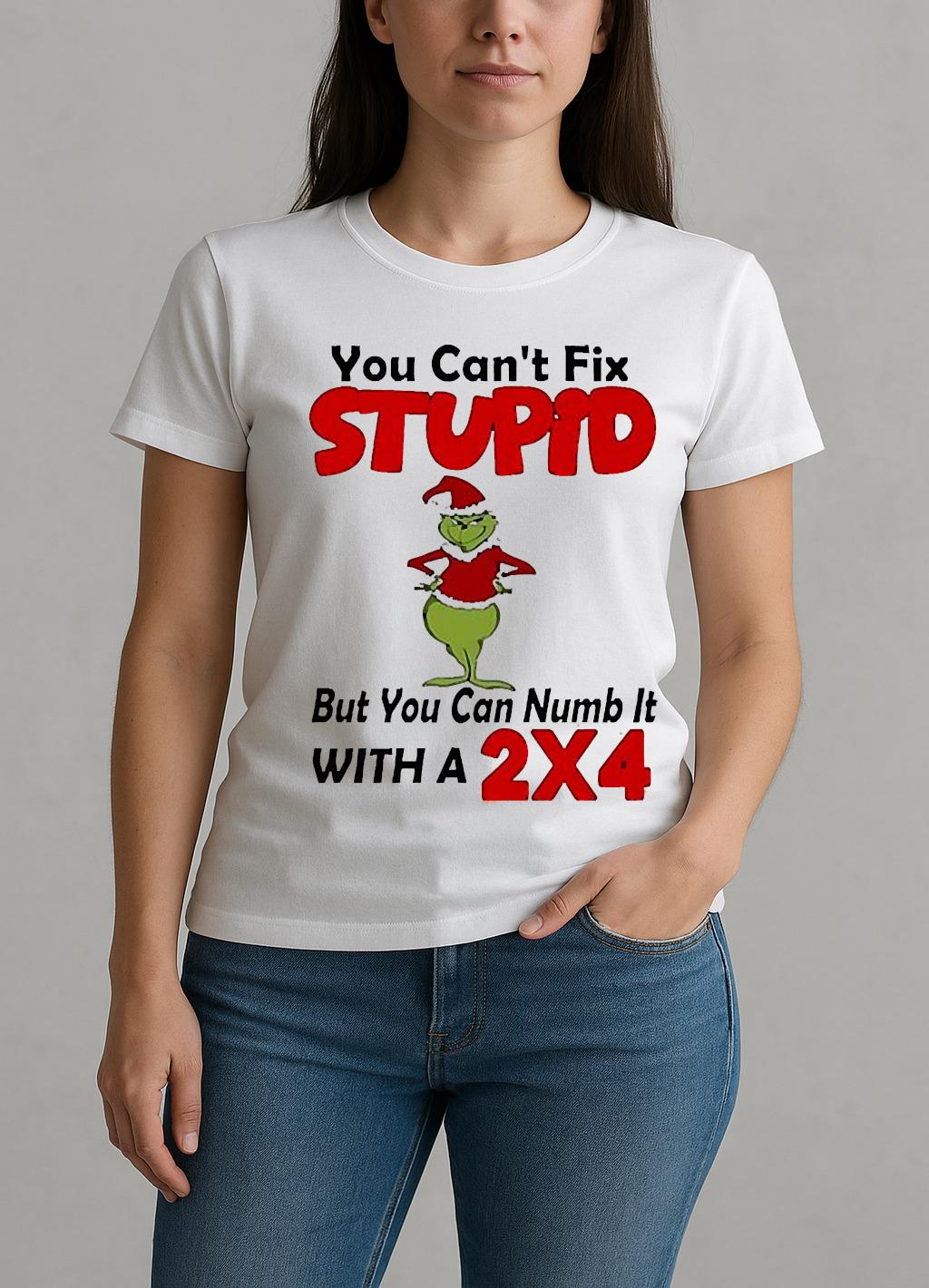Grinch You Cant Fix Stupid But You Can Numb It With A 2X4 Christmas W-tee