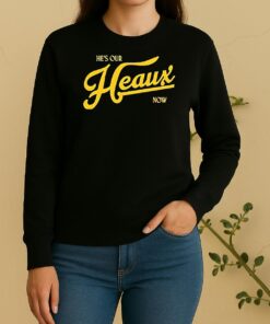 Hes Our Heaux Now Trucker Sweater