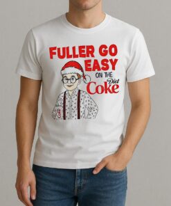 Home Alone Fuller Go Easy On The Diet Coke Shirt