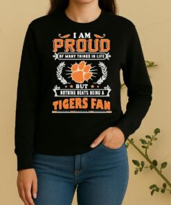 I Am Proud Of Many Things In Life But Nothing Beats Being A Clemson Tigers Fan Sweater