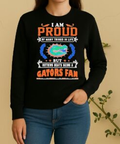 I Am Proud Of Many Things In Life But Nothing Beats Being A Florida Gators Fan Sweater