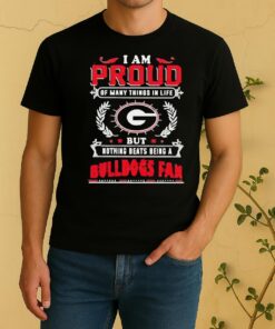 I Am Proud Of Many Things In Life But Nothing Beats Being A Georgia Bulldogs Fan Shirt