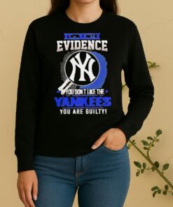 I Dont Need Evidence If You Dont Like The New York Yankees You Are Guilty Sweater