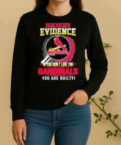 I Dont Need Evidence If You Dont Like The St Louis Cardinals You Are Guilty Sweater