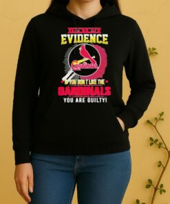 I Dont Need Evidence If You Dont Like The St Louis Cardinals You Are Guilty Unisex Hoodie
