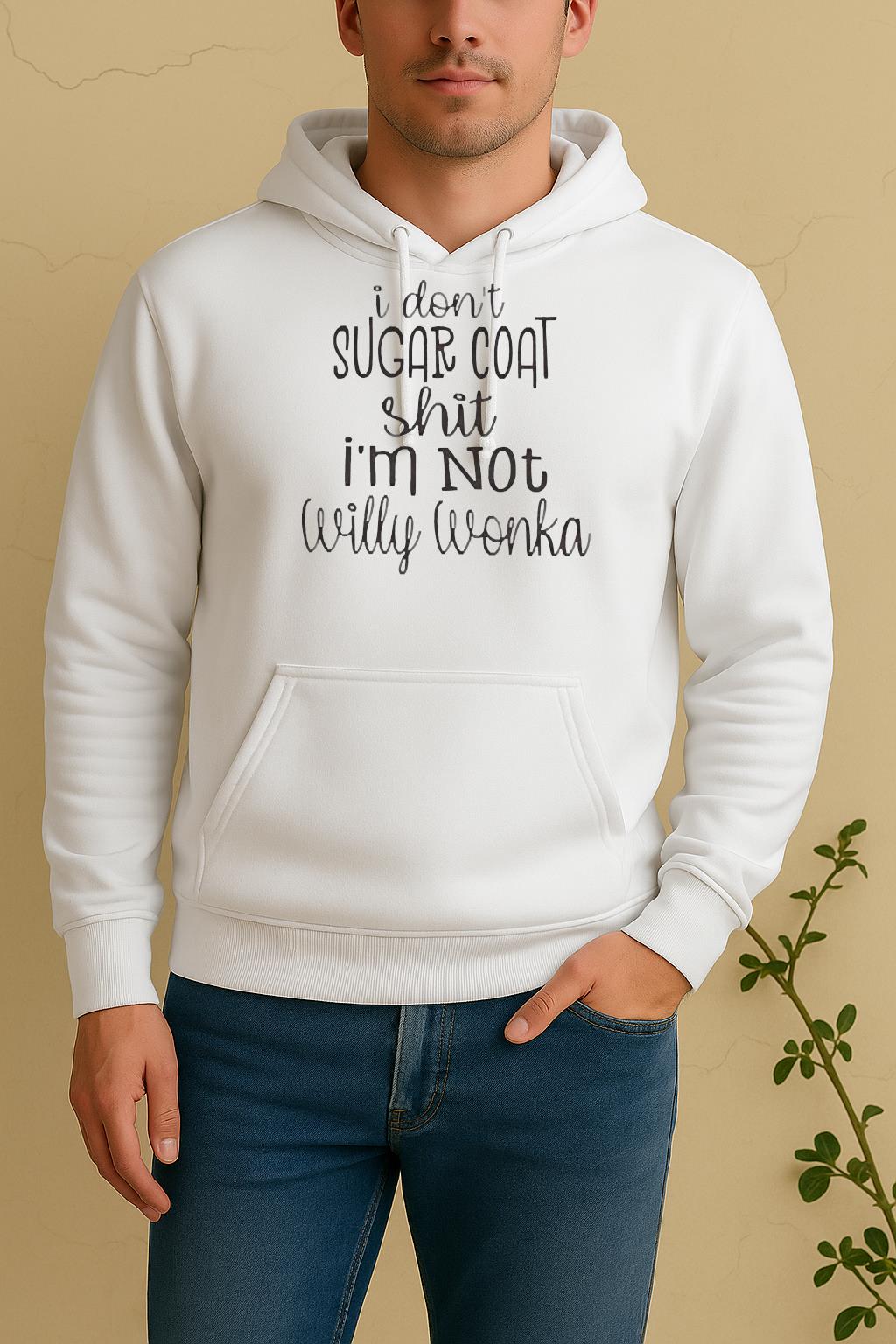 I Dont Sugar Coat Shit Im Not Willy Wonka Unisex Hoodie