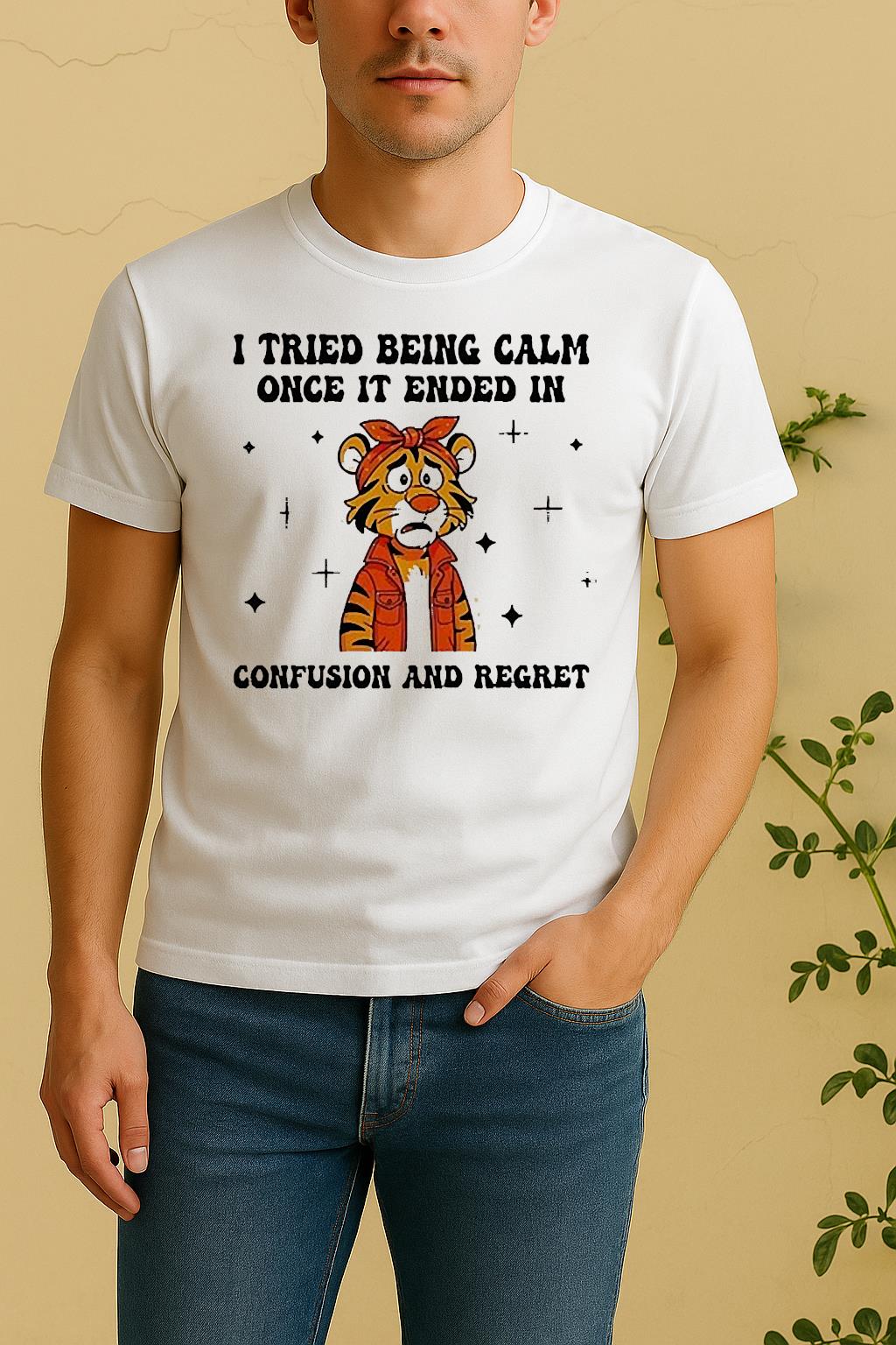 I Tried Being Calm Once It Ended In Confusion And Regreshirt Edgeclean by Bino Shirt – Custom Graphic T-Shirt