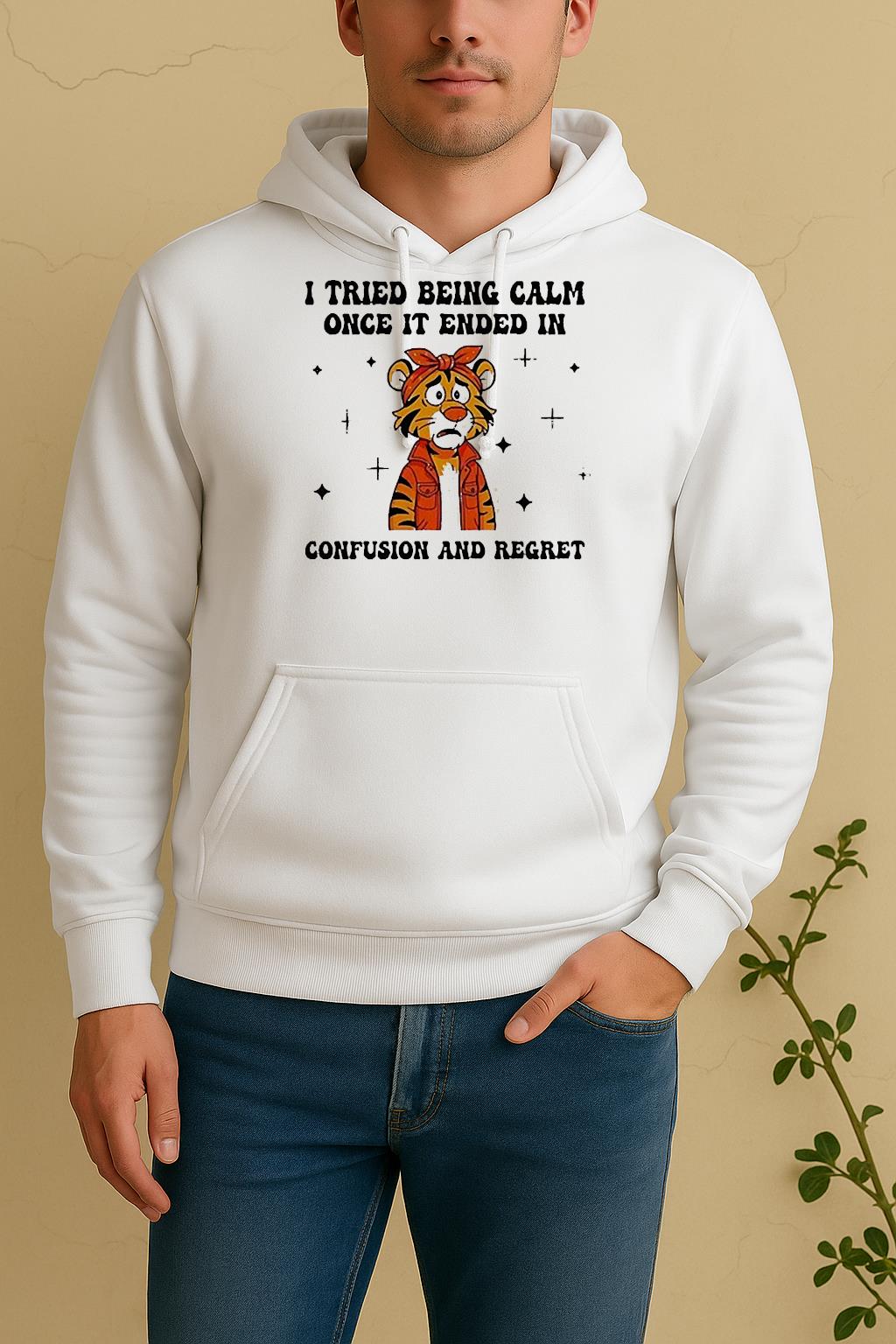 I Tried Being Calm Once It Ended In Confusion And Regreshirt EdgecleanUnisex Hoodie