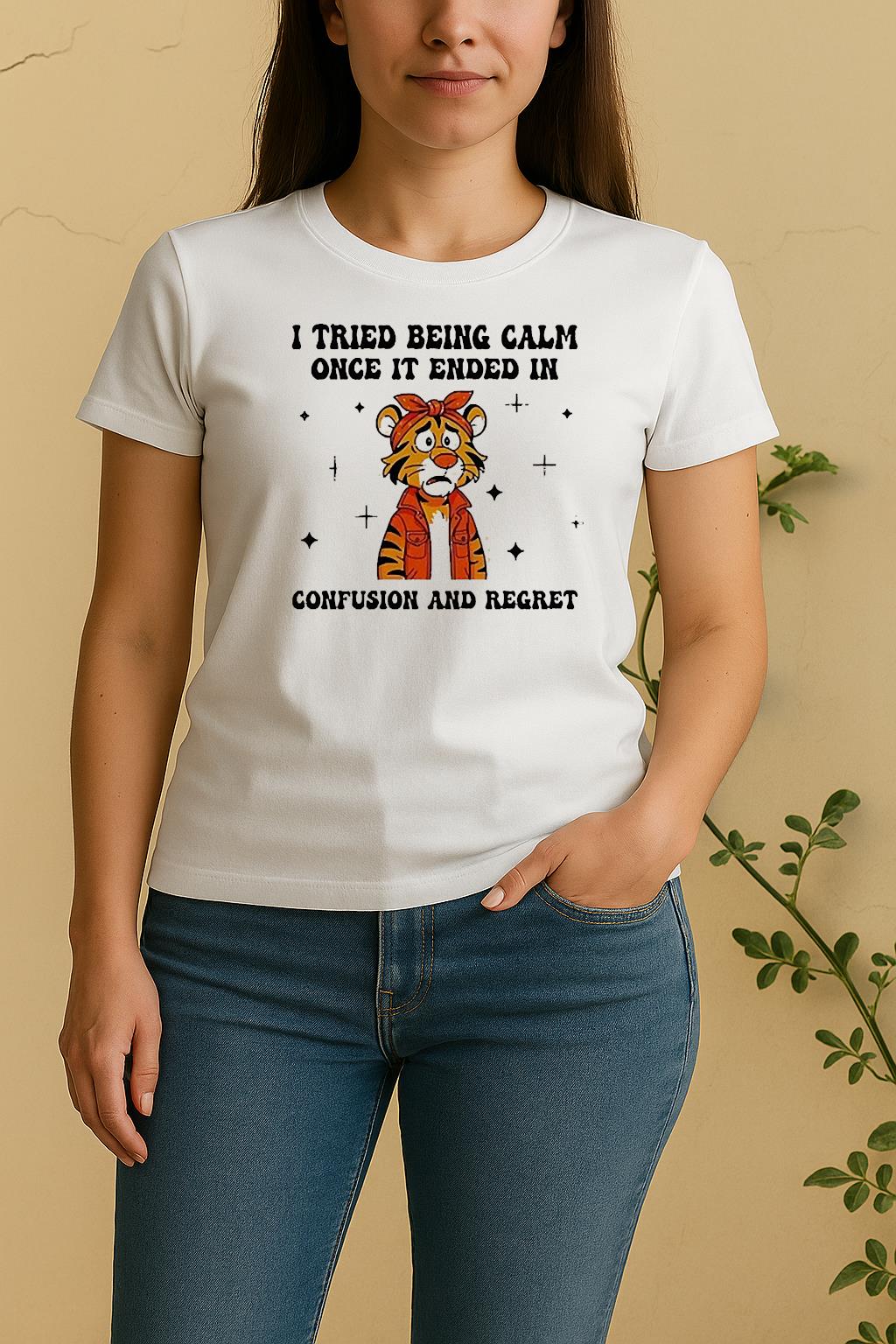 I Tried Being Calm Once It Ended In Confusion And Regreshirt EdgecleanWomen Shirt