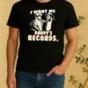 I Want My Daddys Records Shirt
