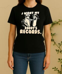 I Want My Daddys Records Women Shirt