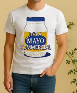 Its A Mayo Commercial Shirt