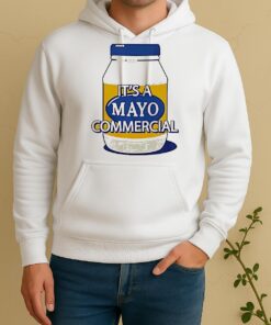 Its A Mayo Commercial Unisex Hoodie