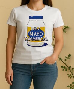 Its A Mayo Commercial Women Shirt