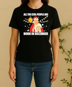 Jesus All The Cool People Are Born In December Merry Christmas Women Shirt
