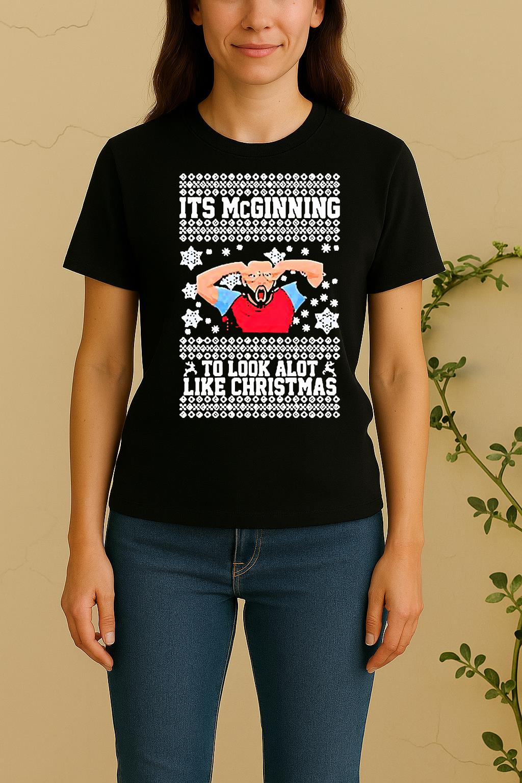 John Mcginn Its Mcginning To Look A Lot Like Christmas Ugly Women Shirt