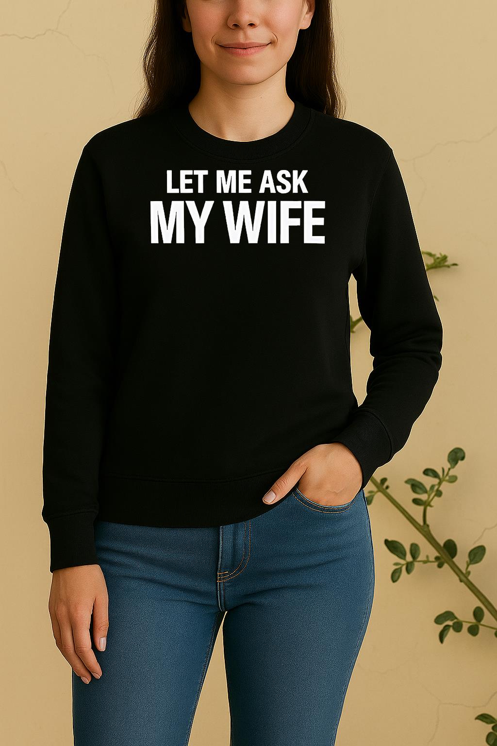 Let Me Ask My Wife Sweater