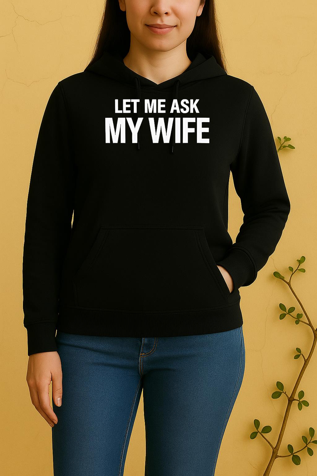 Let Me Ask My Wife Unisex Hoodie