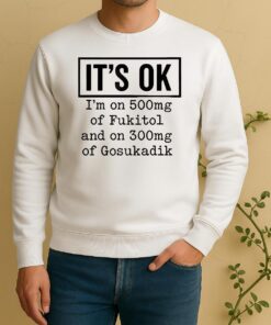 Its Ok Im On 500Mg Of Fukitol And On 300Mg Of Gosukadik Sweater