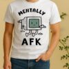 Mentally Afk Shirt