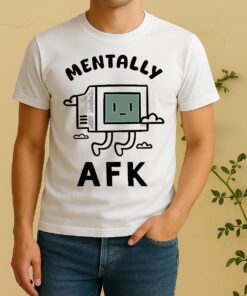Mentally Afk Shirt