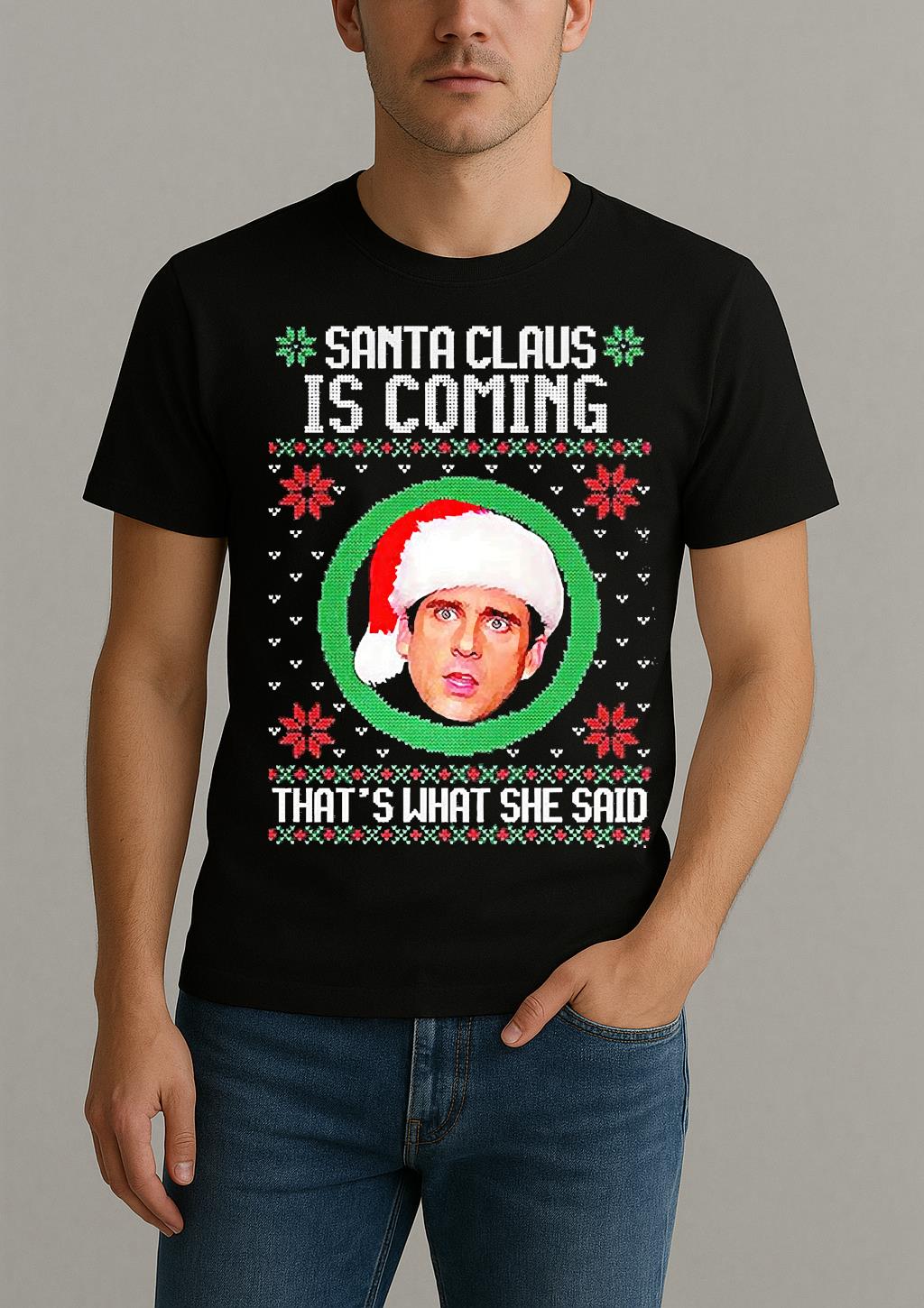 Michael Scott The Office Santa Claus Is Coming Thats What She Said Meme Ugly Christmas Shirt