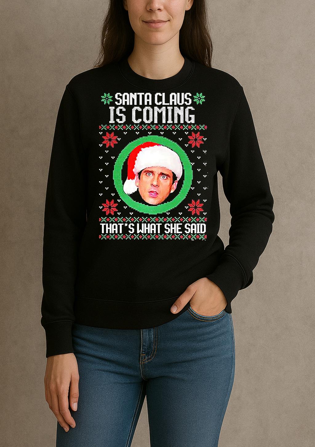Michael Scott The Office Santa Claus Is Coming Thats What She Said Meme Ugly Christmas sweater