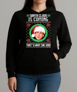Michael Scott The Office Santa Claus Is Coming Thats What She Said Meme Ugly Christmas Unisexhoodie