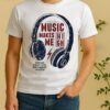 Music Makes Me High Soiltihis Hosic Is All Voo Wlld Yo Wakl You Feea Bettlr Shirt