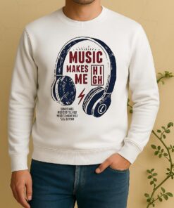 Music Makes Me High Soiltihis Hosic Is All Voo Wlld Yo Wakl You Feea Bettlr Sweater
