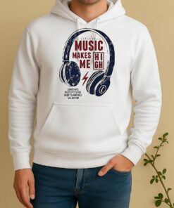 Music Makes Me High Soiltihis Hosic Is All Voo Wlld Yo Wakl You Feea Bettlr Unisex Hoodie
