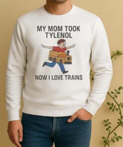 My Mom Took Tylenol Now I Love Trains Meme Sweater