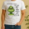 My Patience Is Like A Gift Card Not Sure How Much Is Left But We Can Give It A Try Grinch Shirt
