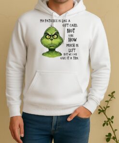 My Patience Is Like A Gift Card Not Sure How Much Is Left But We Can Give It A Try Grinch Unisex Hoodie
