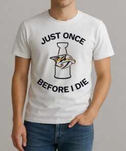 Nashville Predators Just Once Before I Die Shirt
