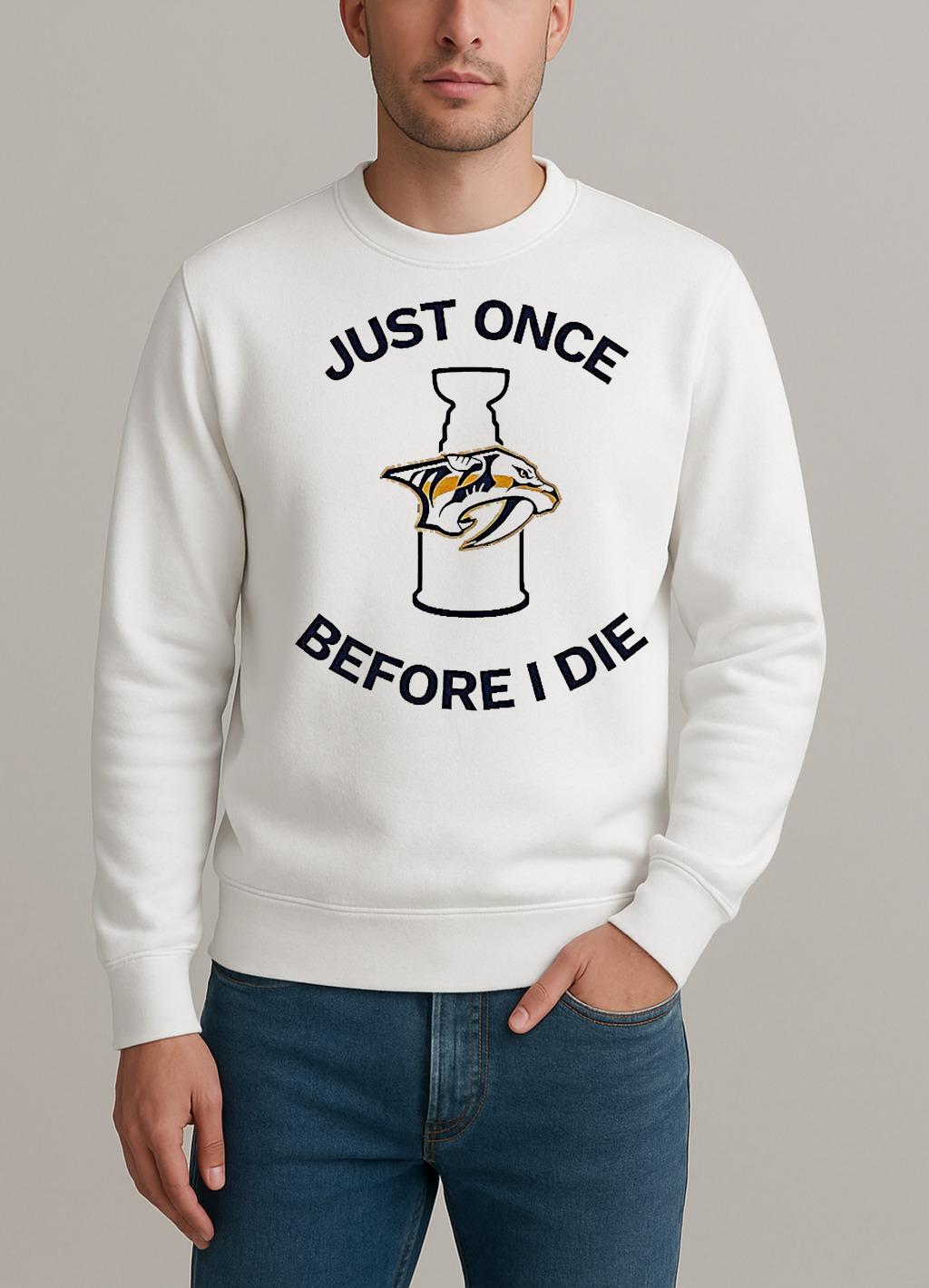 Nashville Predators Just Once Before I Die sweater
