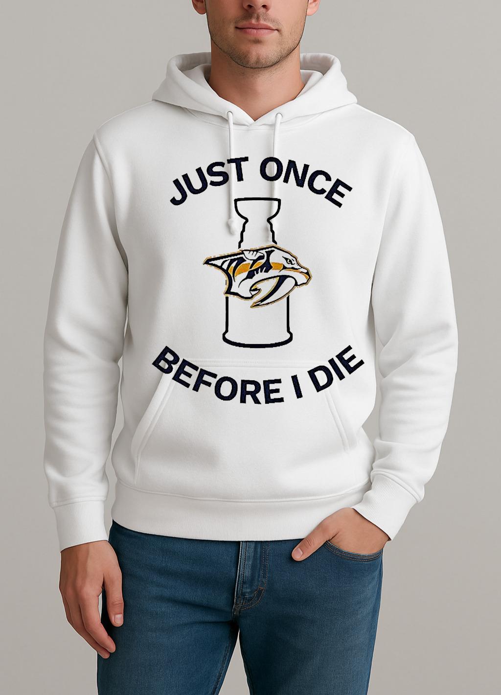 Nashville Predators Just Once Before I Die Unisexhoodie